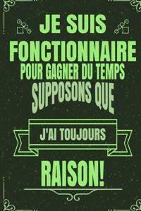 Je Suis Fonctionnaire Pour Gagner Du Temps Supposons Que j'Ai Toujours Raison!