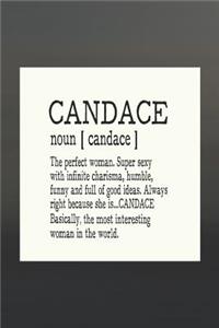 Candace Noun [ Candace ] the Perfect Woman Super Sexy with Infinite Charisma, Funny and Full of Good Ideas. Always Right Because She Is... Candace