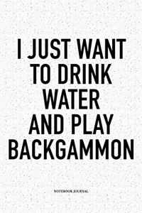 I Just Want to Drink Water and Play Backgammon