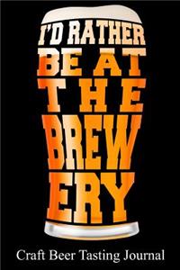 I'd Rather Be at the Brewery Craft Beer Tasting Journal