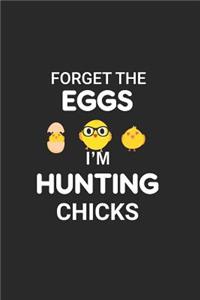 Forget the Eggs I'm Hunting Chicks