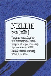 Nellie Noun [ Nellie ] the Perfect Woman Super Sexy with Infinite Charisma, Funny and Full of Good Ideas. Always Right Because She Is... Nellie