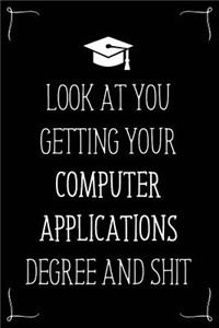 Look At You Getting Your Computer Applications Degree And Shit