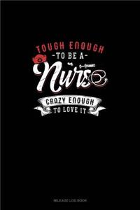 Tough Enough To Be A Nurse Crazy Enough To Love It
