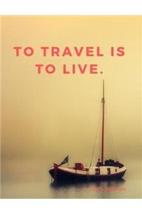 To travel is to live.