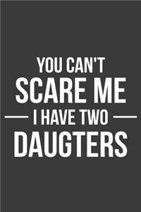 You Can't scare me i have two daughter