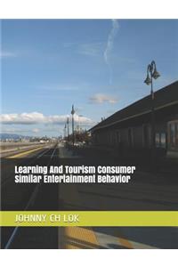 Learning And Tourism Consumer Similar Entertainment Behavior