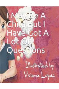 I May Be A Child But I Have Got A Lot Of Questions