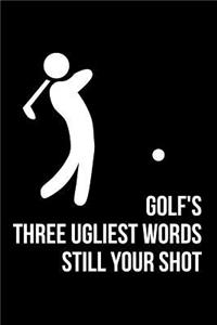 Golf's Three Ugliest Words - Still Your Shot