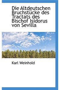 Die Altdeutschen Bruchstucke Des Tractats Des Bischof Isidorus Von Sevilla