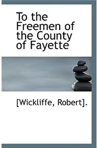 To the Freemen of the County of Fayette