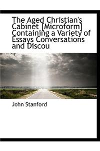 The Aged Christian's Cabinet [Microform] Containing a Variety of Essays Conversations and Discou