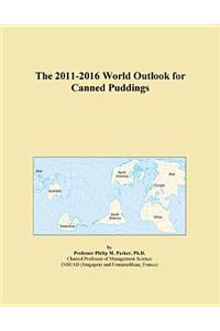 The 2011-2016 World Outlook for Canned Puddings