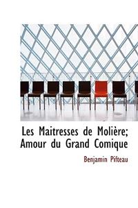 Les Maitresses de Moli Re; Amour Du Grand Comique