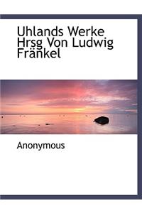 Uhlands Werke Hrsg Von Ludwig Frankel