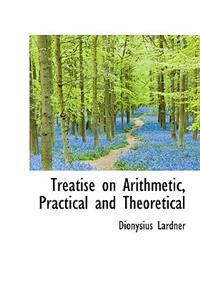 Treatise on Arithmetic, Practical and Theoretical