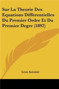 Sur La Theorie Des Equations Differentielles Du Premier Ordre Et Du Premier Degre (1892)