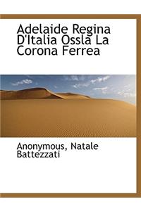 Adelaide Regina D'Italia Ossla La Corona Ferrea