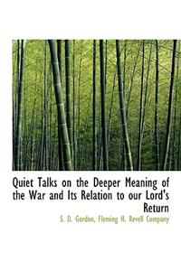 Quiet Talks on the Deeper Meaning of the War and Its Relation to Our Lord's Return