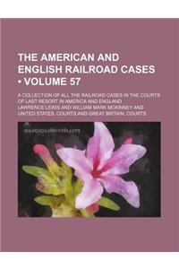 The American and English Railroad Cases (Volume 57); A Collection of All the Railroad Cases in the Courts of Last Resort in America and England
