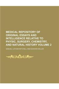Medical Repository of Original Essays and Intelligence Relative to Physic, Surgery, Chemistry, and Natural History Volume 2