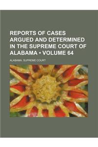 Reports of Cases Argued and Determined in the Supreme Court of Alabama (Volume 64)