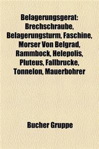 Belagerungsgerat: Brechschraube, Belagerungsturm, Faschine, Morser Von Belgrad, Rammbock, Helepolis, Pluteus, Fallbrucke, Tonnelon, Maue