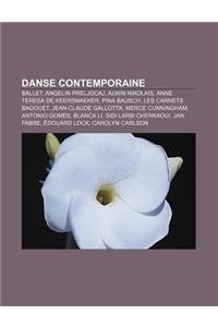 Danse Contemporaine: Ballet, Angelin Preljocaj, Alwin Nikolais, Anne Teresa de Keersmaeker, Pina Bausch, Les Carnets Bagouet