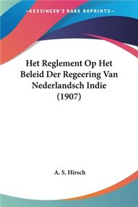 Het Reglement Op Het Beleid Der Regeering Van Nederlandsch Indie (1907)