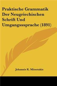 Praktische Grammatik Der Neugriechischen Schrift Und Umgangsssprache (1891)