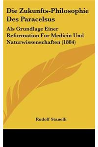 Die Zukunfts-Philosophie Des Paracelsus