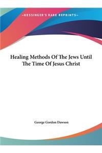 Healing Methods of the Jews Until the Time of Jesus Christ