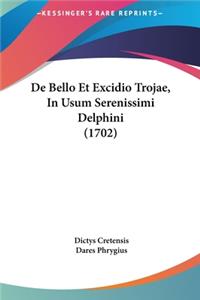 de Bello Et Excidio Trojae, in Usum Serenissimi Delphini (1702)