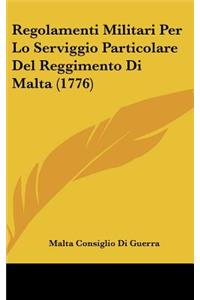 Regolamenti Militari Per Lo Serviggio Particolare Del Reggimento Di Malta (1776)