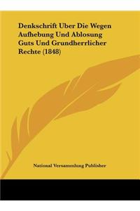 Denkschrift Uber Die Wegen Aufhebung Und Ablosung Guts Und Grundherrlicher Rechte (1848)