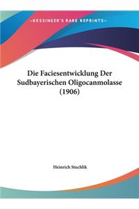 Die Faciesentwicklung Der Sudbayerischen Oligocanmolasse (1906)