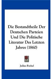 Die Bestandtheile Der Deutschen Parteien Und Die Politische Literatur Des Letzten Jahres (1860)