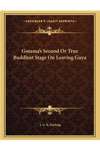 Gotama's Second or True Buddhist Stage on Leaving Guya