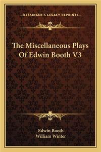 Miscellaneous Plays of Edwin Booth V3