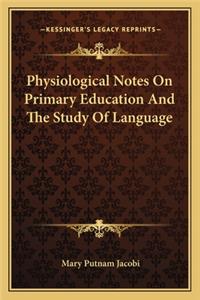 Physiological Notes On Primary Education And The Study Of Language