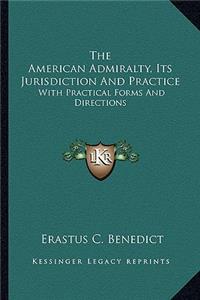 The American Admiralty, Its Jurisdiction And Practice