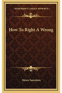 How to Right a Wrong