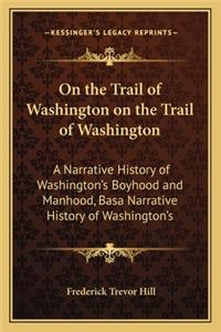 On the Trail of Washington on the Trail of Washington