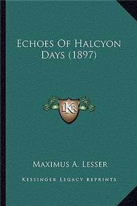 Echoes Of Halcyon Days (1897)