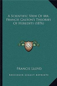 Scientific View of Mr. Francis Galton's Theories of Heredity (1876)