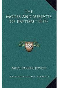 The Modes And Subjects Of Baptism (1839)