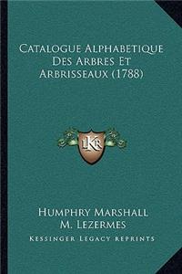 Catalogue Alphabetique Des Arbres Et Arbrisseaux (1788)