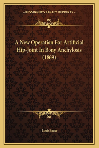 A New Operation For Artificial Hip-Joint In Bony Anchylosis (1869)