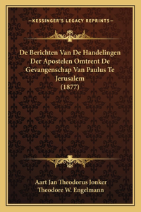 De Berichten Van De Handelingen Der Apostelen Omtrent De Gevangenschap Van Paulus Te Jerusalem (1877)