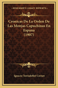 Cronicas de La Orden de Las Monjas Capuchinas En Espana (1907)